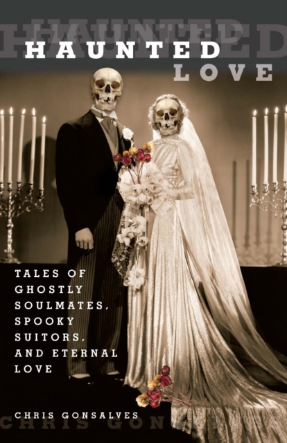 Haunted Love : Tales of Ghostly Soulmates, Spooky Suitors, and Eternal Love, EPUB eBook