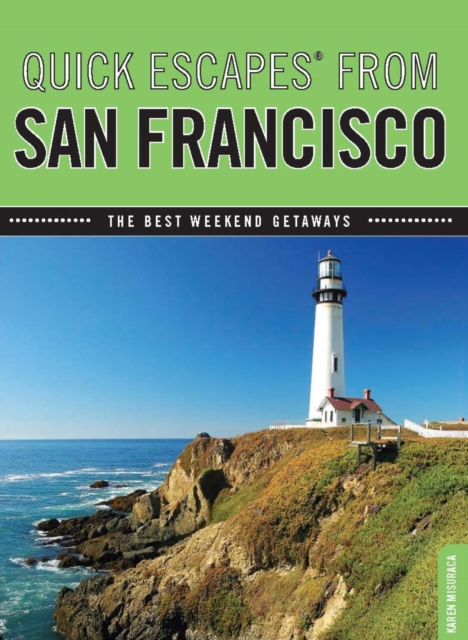 Quick Escapes(R) From San Francisco : The Best Weekend Getaways, PDF eBook