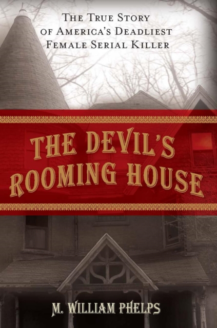 Devil's Rooming House : The True Story of America's Deadliest Female Serial Killer, EPUB eBook