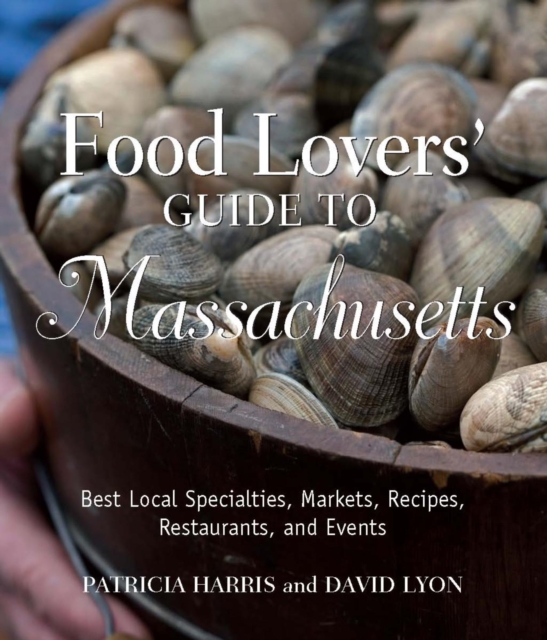 Food Lovers' Guide to Massachusetts : Best Local Specialties, Markets, Recipes, Restaurants, and Events, EPUB eBook