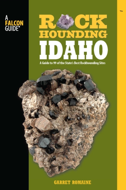 Rockhounding Idaho : A Guide to 99 of the State's Best Rockhounding Sites, PDF eBook