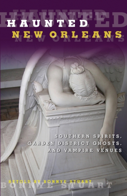 Haunted New Orleans : Southern Spirits, Garden District Ghosts, And Vampire Venues, Paperback / softback Book