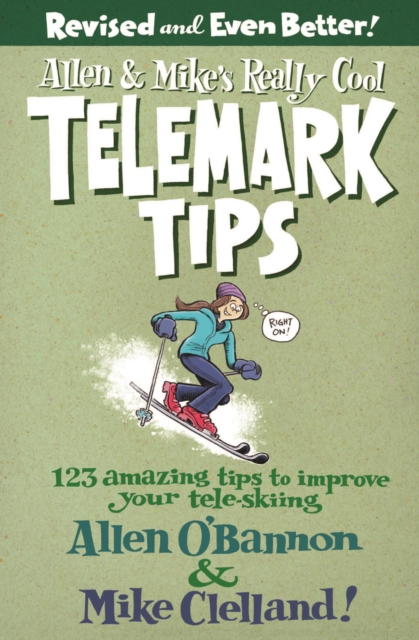 Allen & Mike's Really Cool Telemark Tips, Revised and Even Better! : 123 Amazing Tips to Improve Your Tele-Skiing, EPUB eBook