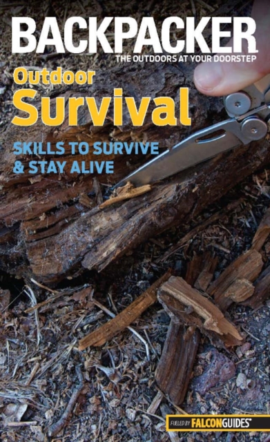 Backpacker Magazine's Outdoor Survival : Skills To Survive And Stay Alive, EPUB eBook