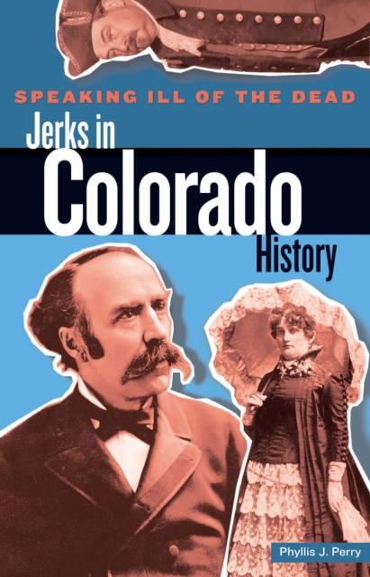 Speaking Ill of the Dead: Jerks in Colorado History, PDF eBook