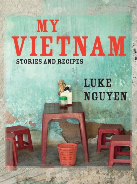 My Vietnam : Stories and Recipes, PDF eBook