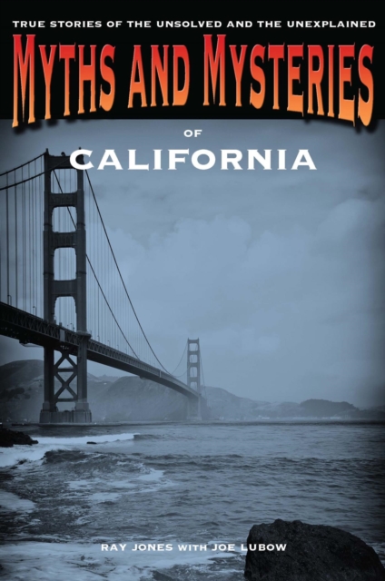 Myths and Mysteries of California : True Stories of the Unsolved and Unexplained, PDF eBook