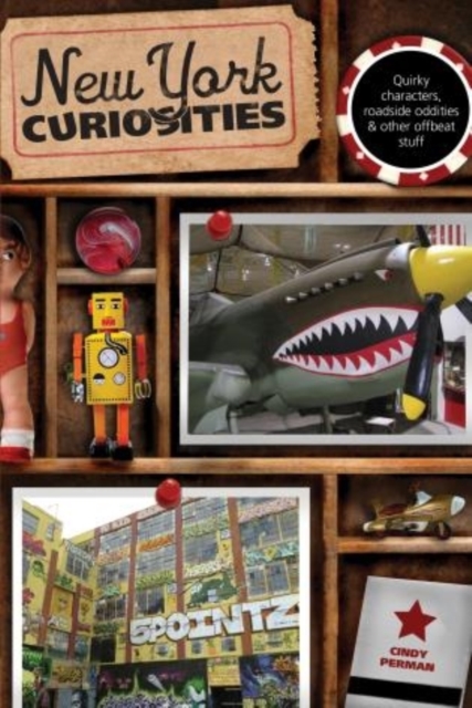 New York Curiosities : Quirky Characters, Roadside Oddities & Other Offbeat Stuff, Paperback / softback Book