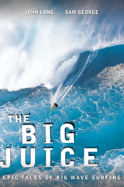 Big Juice : Epic Tales Of Big Wave Surfing, Paperback / softback Book