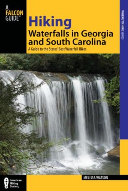 Hiking Waterfalls in Georgia and South Carolina : A Guide To The States' Best Waterfall Hikes, Paperback / softback Book