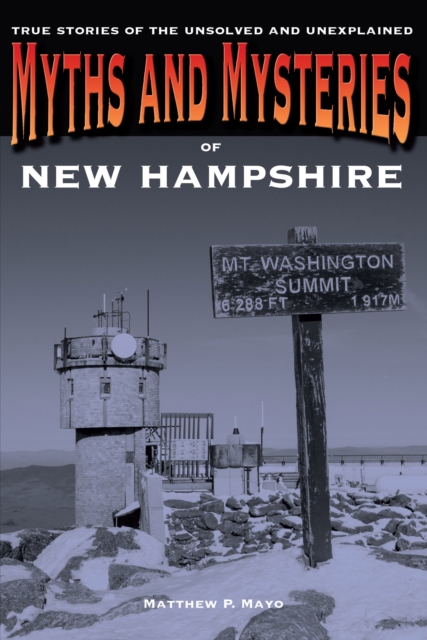 Myths and Mysteries of New Hampshire : True Stories Of The Unsolved And Unexplained, Paperback / softback Book
