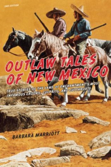 Outlaw Tales of New Mexico : True Stories Of The Land Of Enchantment's Most Infamous Crooks, Culprits , And Cutthroats, Paperback / softback Book