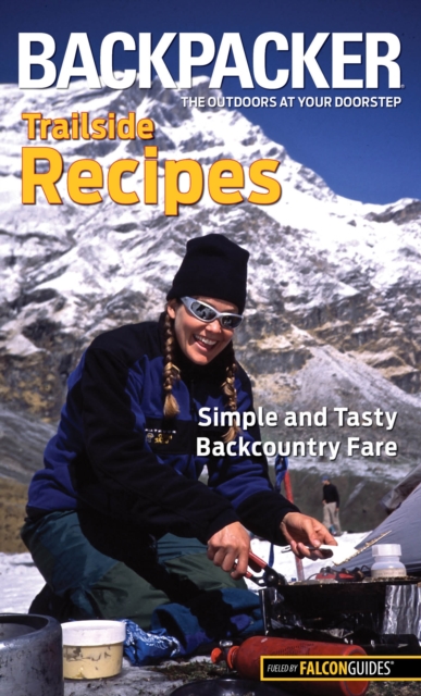 Backpacker magazine's Trailside Recipes : Simple And Tasty Backcountry Fare, Paperback / softback Book
