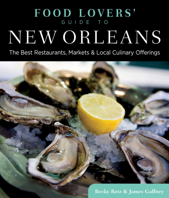 Food Lovers' Guide to® New Orleans : The Best Restaurants, Markets & Local Culinary Offerings, Paperback / softback Book