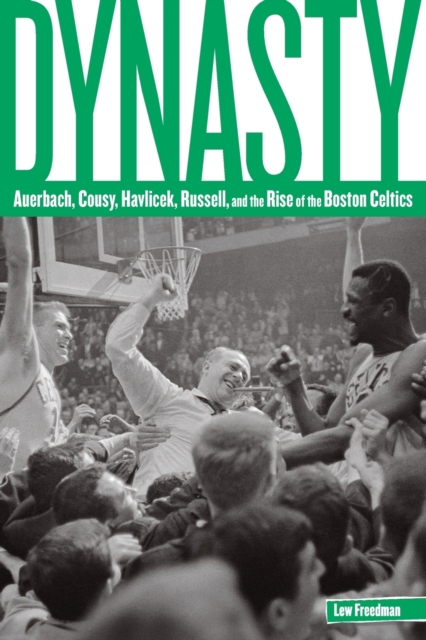 Dynasty : Auerbach, Cousy, Havlicek, Russell, and the Rise of the Boston Celtics, Paperback / softback Book