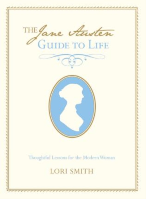 Jane Austen Guide to Life : Thoughtful Lessons For The Modern Woman, Hardback Book