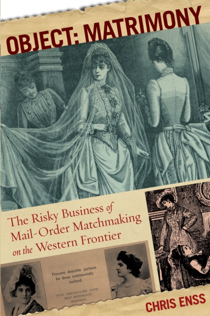 Object: Matrimony : The Risky Business Of Mail-Order Matchmaking On The Western Frontier, Paperback / softback Book