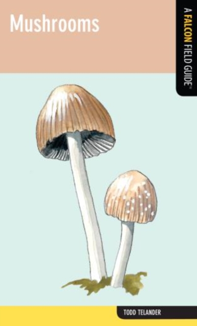 Mushrooms : A Falcon Field Guide, Paperback / softback Book