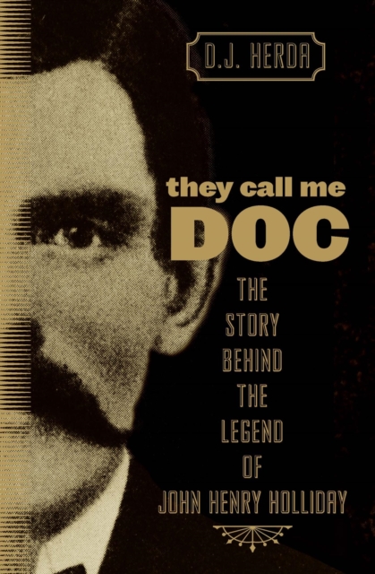 They Call Me Doc : The Story Behind the Legend of John Henry Holliday, PDF eBook