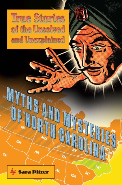 Myths and Mysteries of North Carolina : True Stories of the Unsolved and Unexplained, PDF eBook