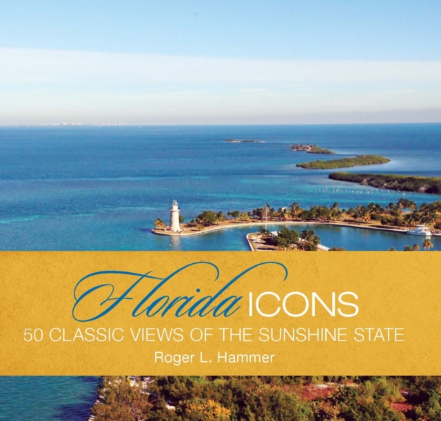 Florida Icons : Fifty Classic Views of the Sunshine State, EPUB eBook