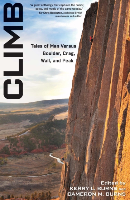 Climb : Tales of Man Versus Boulder, Crag, Wall, and Peak, EPUB eBook