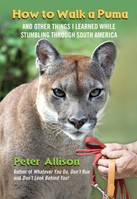 How to Walk a Puma : And Other Things I Learned While Stumbling through South America, EPUB eBook