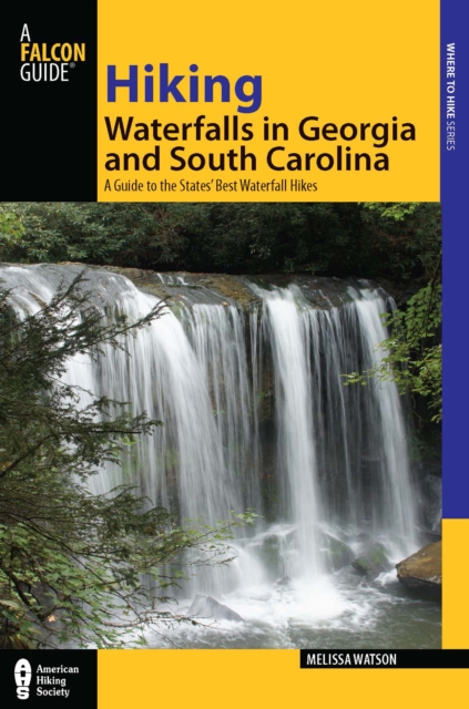 Hiking Waterfalls in Georgia and South Carolina : A Guide to the States' Best Waterfall Hikes, EPUB eBook