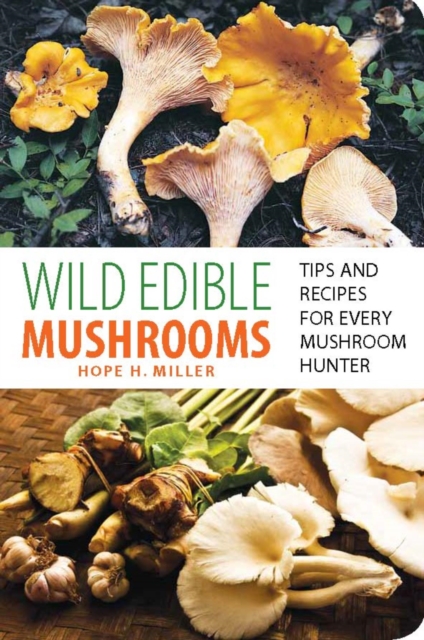 Wild Edible Mushrooms : Tips and Recipes for Every Mushroom Hunter, EPUB eBook