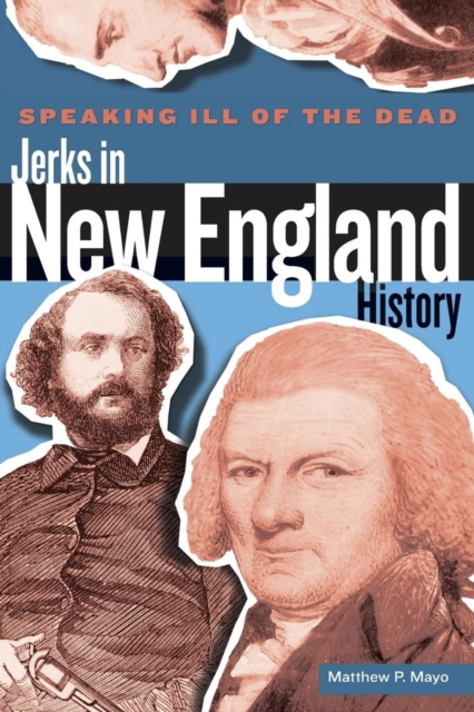 Speaking Ill of the Dead: Jerks in New England History, Paperback / softback Book