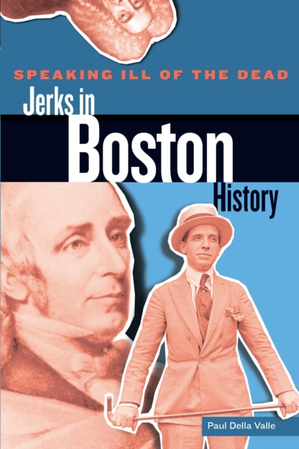 Speaking Ill of the Dead: Jerks in Boston History, Paperback / softback Book