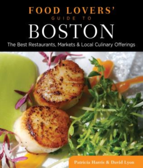 Food Lovers' Guide to (R) Boston : The Best Restaurants, Markets & Local Culinary Offerings, Paperback / softback Book
