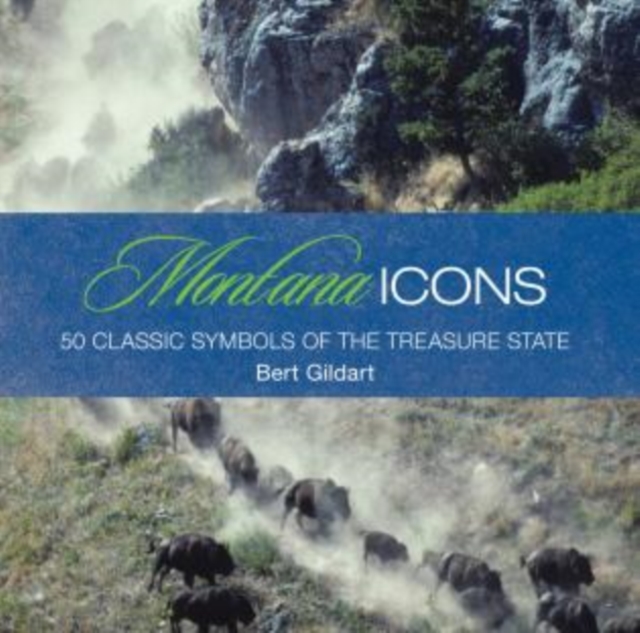 Montana Icons : Fifty Classic Symbols Of The Treasure State, Hardback Book