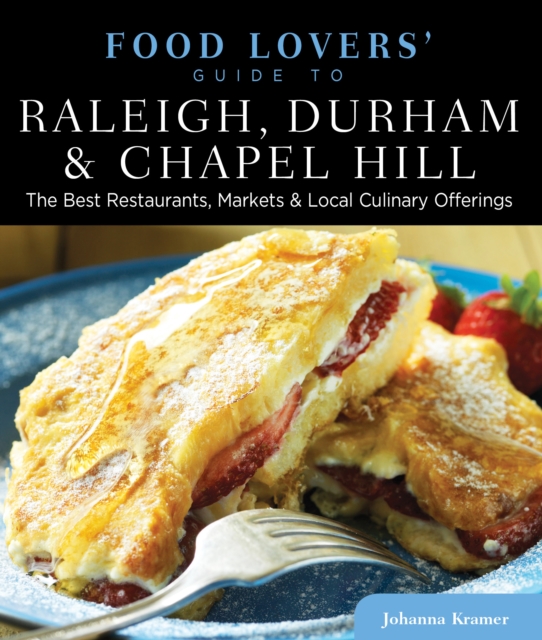 Food Lovers' Guide to (R) Raleigh, Durham & Chapel Hill : The Best Restaurants, Markets & Local Culinary Offerings, Paperback / softback Book