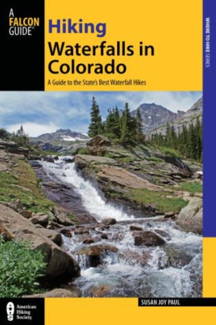 Hiking Waterfalls in Colorado : A Guide To The State's Best Waterfall Hikes, Paperback / softback Book