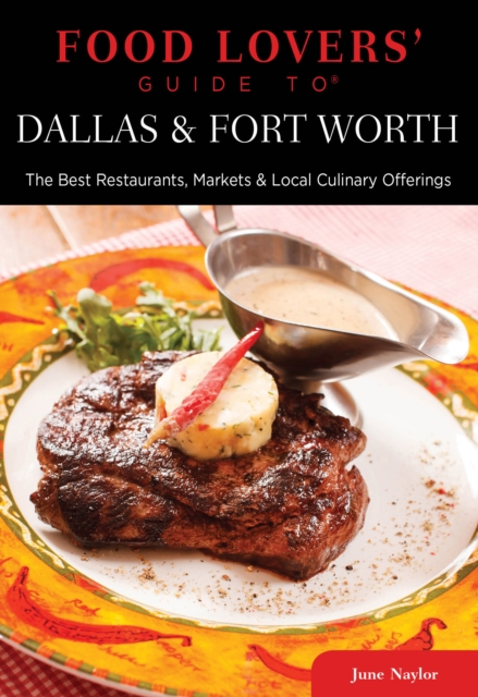 Food Lovers' Guide to (R) Dallas & Fort Worth : The Best Restaurants, Markets & Local Culinary Offerings, Paperback / softback Book