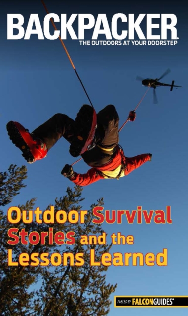 Backpacker Magazine's Outdoor Survival Stories and the Lessons Learned, Paperback / softback Book