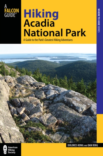Hiking Acadia National Park : A Guide to the Park's Greatest Hiking Adventures, EPUB eBook