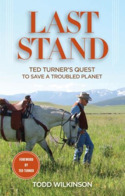 Last Stand : Ted Turner's Quest to Save A Troubled Planet, Hardback Book