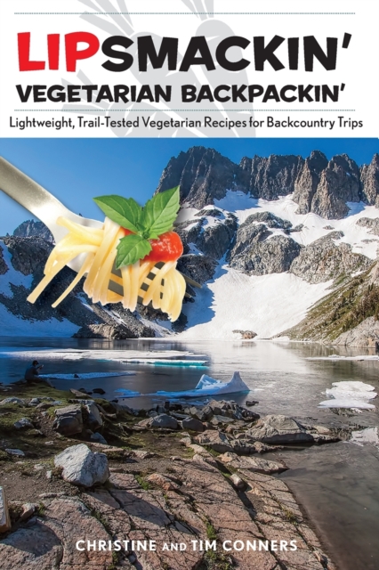 Lipsmackin' Vegetarian Backpackin' : Lightweight, Trail-Tested Vegetarian Recipes for Backcountry Trips, Paperback / softback Book