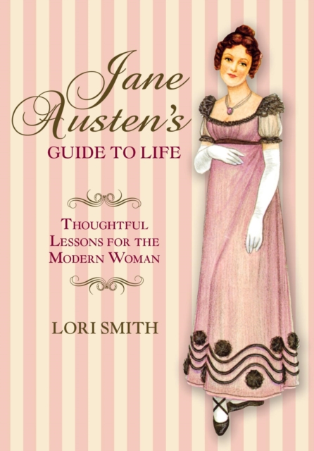 Jane Austen's Guide to Life : Thoughtful Lessons For The Modern Woman, EPUB eBook