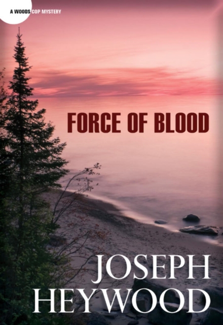 Force of Blood : A Woods Cop Mystery, EPUB eBook
