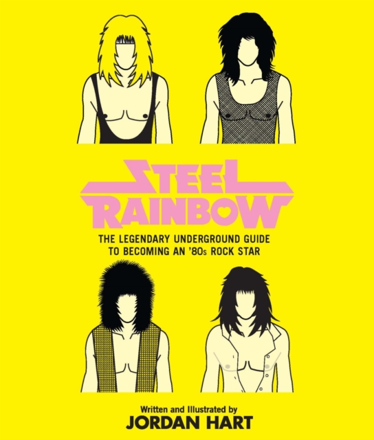 Steel Rainbow : The Legendary Underground Guide to Becoming an '80s Rock Star, PDF eBook