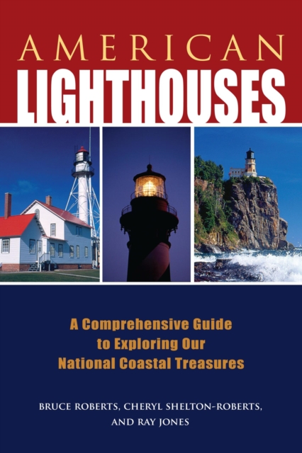 American Lighthouses : A Comprehensive Guide to Exploring Our National Coastal Treasures, EPUB eBook