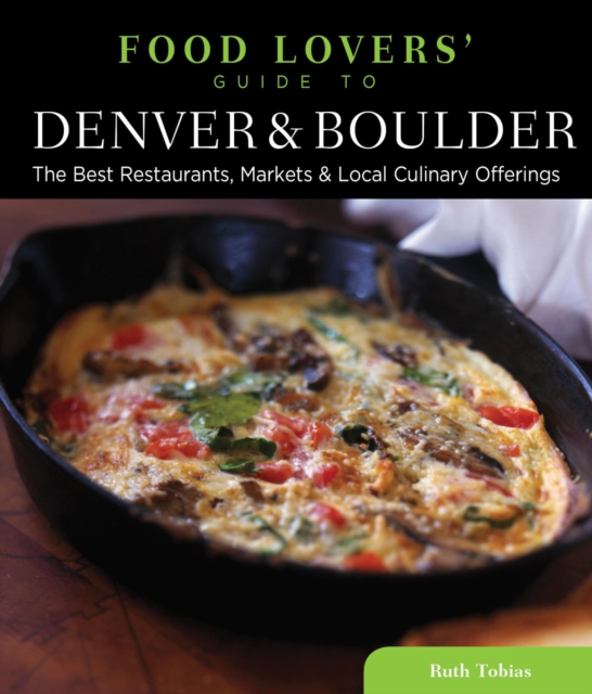 Food Lovers' Guide to(R) Denver & Boulder : The Best Restaurants, Markets & Local Culinary Offerings, EPUB eBook