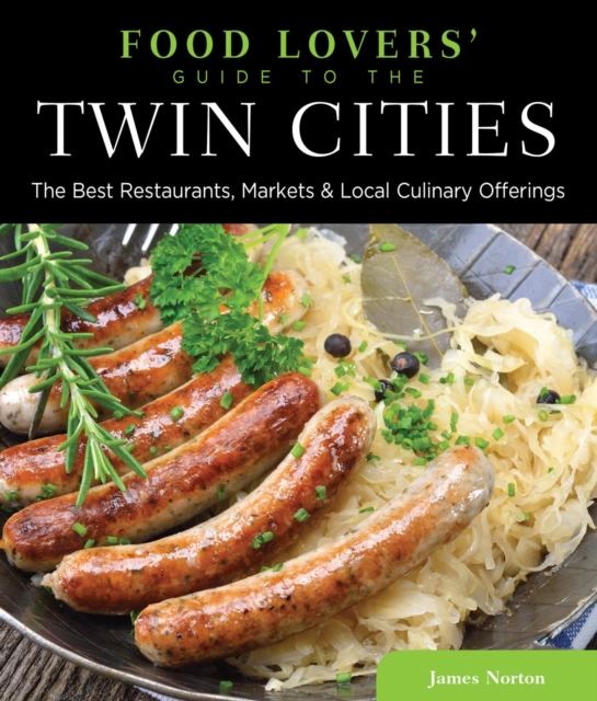 Food Lovers' Guide to(R) the Twin Cities : The Best Restaurants, Markets & Local Culinary Offerings, EPUB eBook