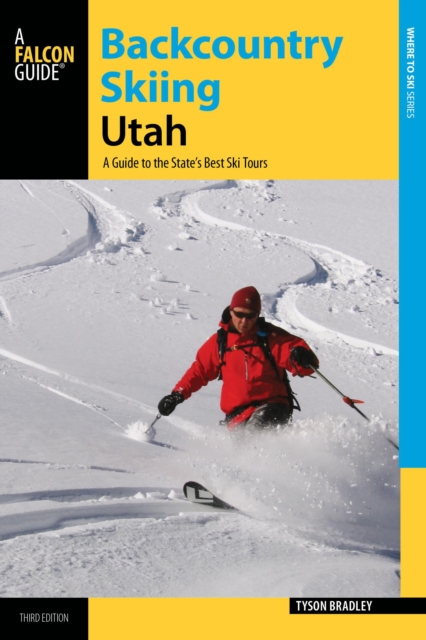 Backcountry Skiing Utah : A Guide to the State's Best Ski Tours, Paperback / softback Book