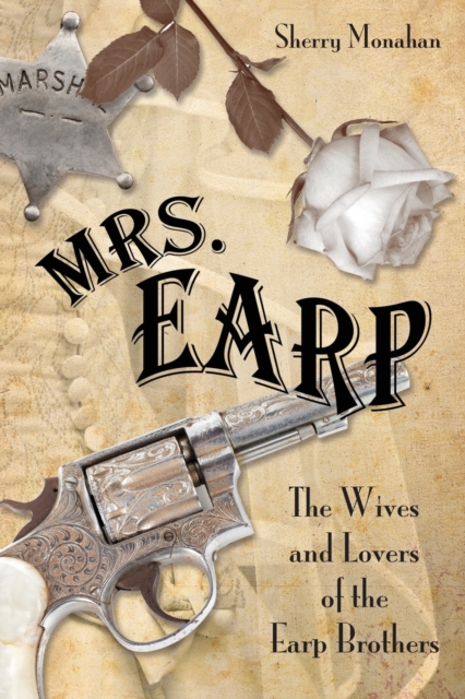 Mrs. Earp : The Wives And Lovers Of The Earp Brothers, Paperback / softback Book