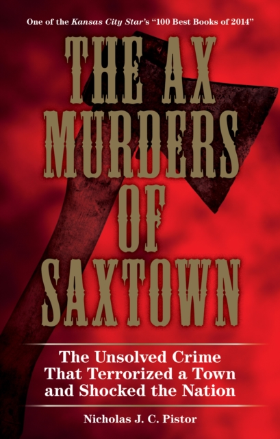 The Ax Murders of Saxtown : The Unsolved Crime That Terrorized a Town and Shocked the Nation, Paperback / softback Book
