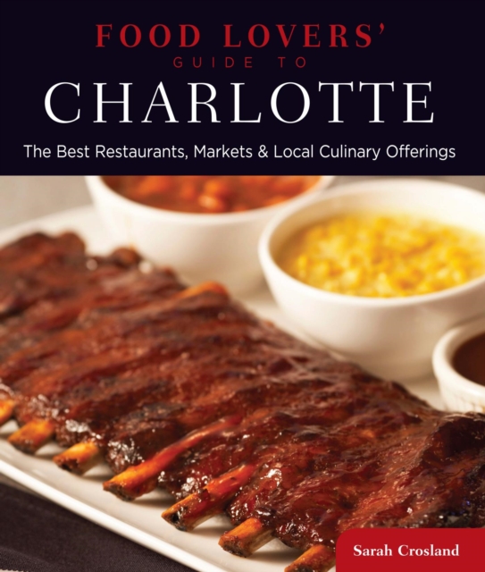 Food Lovers' Guide to(R) Charlotte : The Best Restaurants, Markets & Local Culinary Offerings, EPUB eBook
